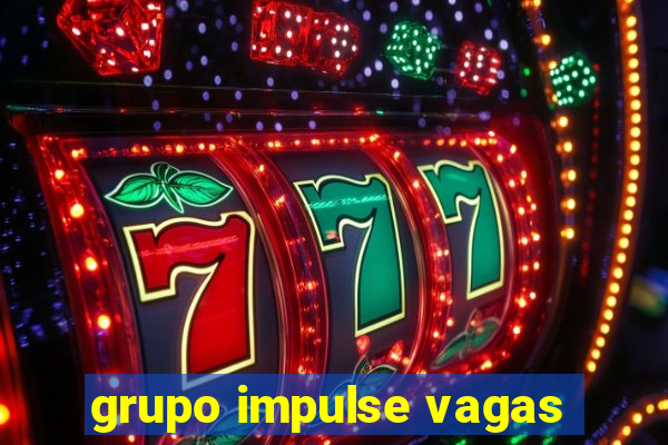 grupo impulse vagas